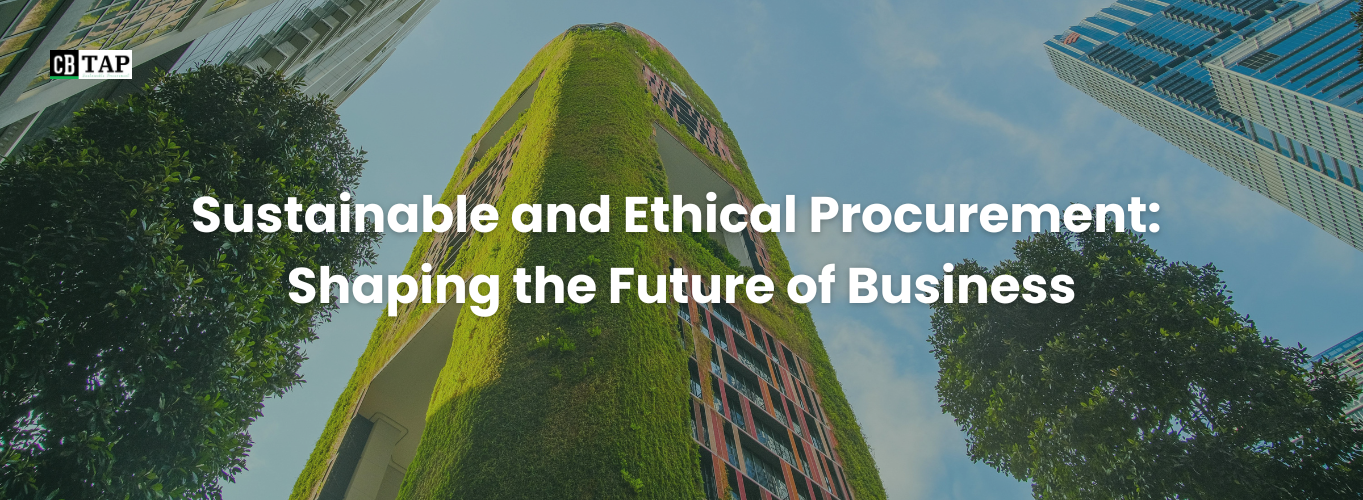 Sustainable and Ethical Procurement: Shaping the Future of Business